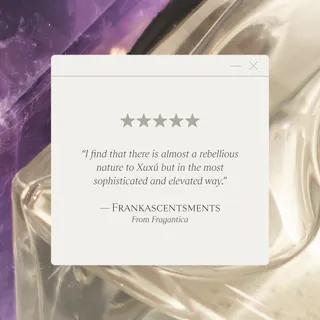 Seeing Xuxú through your words has been everything.

Reading your reviews on Fragrantica and beyond, we’re so happy to see how she’s being experienced, worn, and made your own.

Discover Xuxú at house