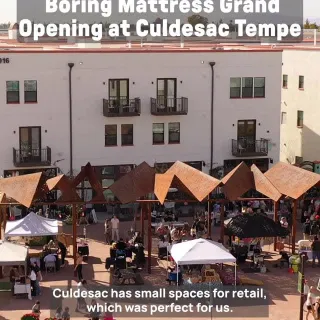 We’re thrilled to welcome our newest local retailer, Boring Mattress, to our community at Culdesac Tempe!

Boring Mattress is officially opening their doors on Saturday, December 13 from 12pm - 2pm du