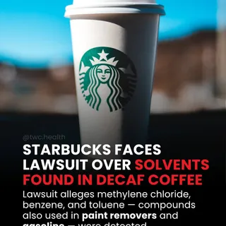 A 2026 lawsuit is raising serious questions about what’s really in your coffee.

Plaintiffs allege Starbucks decaf contained trace amounts of methylene chloride, benzene, and toluene — chemicals also 